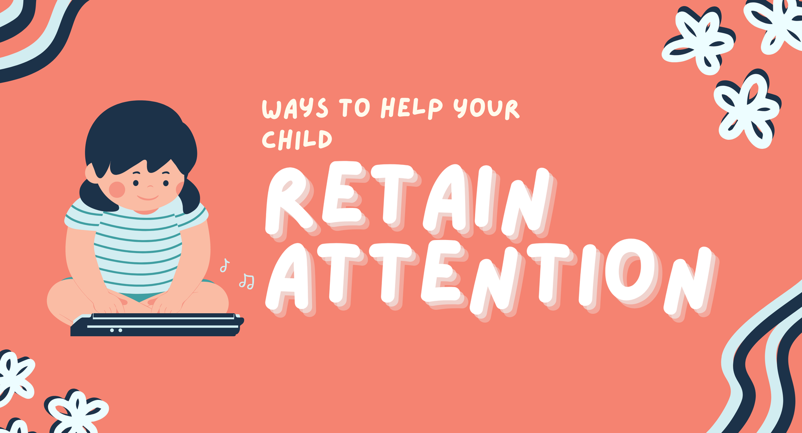 Ways to help hold the attention of children at home.