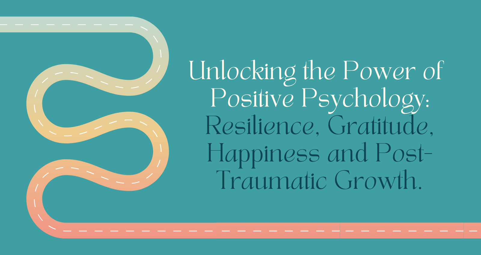 The Power of Positive Psychology: Resilience, Gratitude, Happiness, and Post-Traumatic Growth