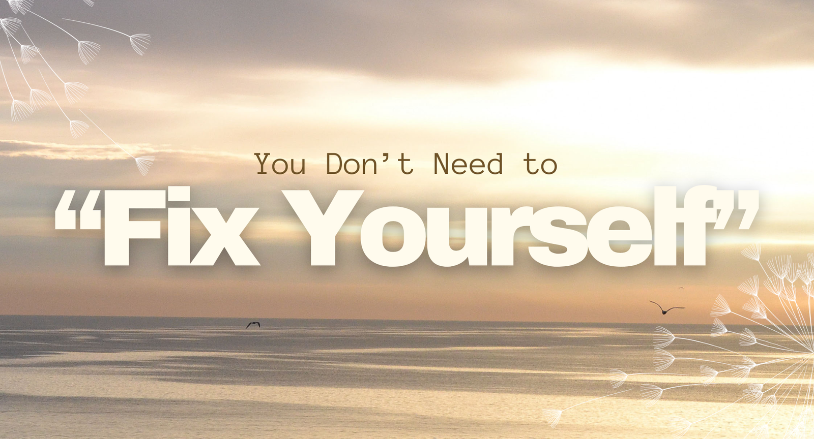 You Don’t Need to “Fix Yourself” This Year: A Psychologist’s Perspective on Self-Compassion